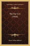 Cover: The Far Cry (1916) - Kessinger Publishing