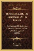 Cover: The Healing Art, The Right Hand Of The Church - Kessinger Publishing