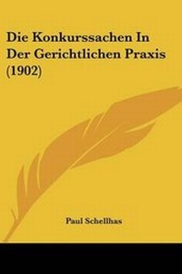 Abbildung von: Die Konkurssachen In Der Gerichtlichen Praxis (1902) - Kessinger Publishing