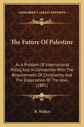 Cover: The Future Of Palestine - Kessinger Publishing