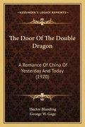 Cover: The Door Of The Double Dragon - Kessinger Publishing