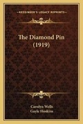 Cover: The Diamond Pin (1919) - Kessinger Publishing