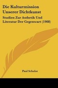 Cover: Die Kulturmission Unserer Dichtkunst - Kessinger Publishing