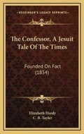 Cover: The Confessor, A Jesuit Tale Of The Times - Kessinger Publishing