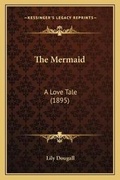 Cover: The Mermaid - Kessinger Publishing