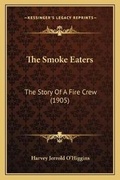Cover: The Smoke Eaters - Kessinger Publishing