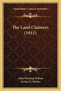 Cover: The Land Claimers (1911) - Kessinger Publishing