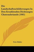 Cover: Die Landschaftsschilderungen In Den Erzahlenden Dichtungen Chateaubriands (1905) - Kessinger Publishing