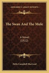 Enlarge image Cover: The Swan And The Mule - Kessinger Publishing