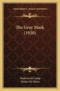 Cover: The Gray Mask (1920) - Kessinger Publishing