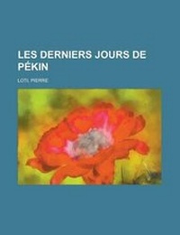 Abbildung von: Les Derniers Jours de Pekin - Rarebooksclub.com