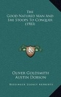 Cover: The Good Natured Man And She Stoops To Conquer (1903) - Kessinger Publishing