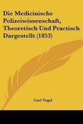 Cover: Die Medicinische Polizeiwissenschaft, Theoretisch Und Practisch Dargestellt (1853) - Kessinger Publishing