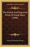 Cover: The Etched And Engraved Work Of Frank Short (1908) - Kessinger Publishing