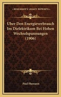 Cover: Uber Den Energieverbrauch Im Dielektrikum Bei Hohen Wechselspannungen (1906) - Kessinger Publishing