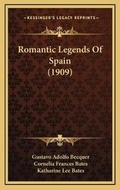Cover: Romantic Legends Of Spain (1909) - Kessinger Publishing