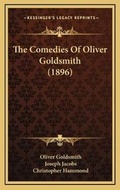 Cover: The Comedies Of Oliver Goldsmith (1896) - Kessinger Publishing