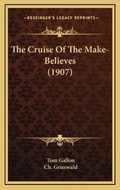 Cover: The Cruise Of The Make-Believes (1907) - Kessinger Publishing