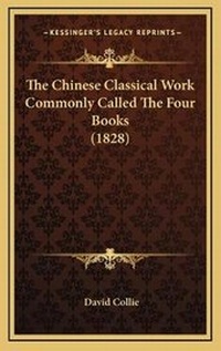 Enlarge image Cover: The Chinese Classical Work Commonly Called The Four Books (1828) - Kessinger Publishing