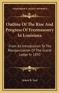 Cover: Outline Of The Rise And Progress Of Freemasonry In Louisiana - Kessinger Publishing