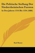 Cover: Die Politische Stellung Der Niederrheinischen Fursten - Kessinger Publishing