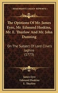 Cover: The Opinions Of Mr. James Eyre, Mr. Edmund Hoskins, Mr. E. Thurlow And Mr. John Dunning - Kessinger Publishing