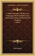 Cover: A Short Narrative Of The Late Campaign Of The British Army Under The Orders Of The Earl Of Chatham (1810) - Kessinger Publishing