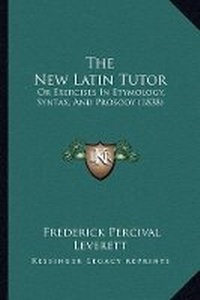 Abbildung von: The New Latin Tutor - Kessinger Publishing
