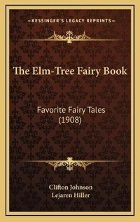 Enlarge image Cover: The Elm-Tree Fairy Book - Kessinger Publishing
