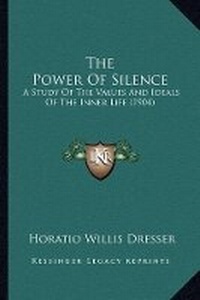 Enlarge image Cover: The Power Of Silence - Kessinger Publishing