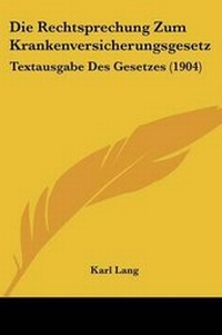 Abbildung von: Die Rechtsprechung Zum Krankenversicherungsgesetz - Kessinger Publishing