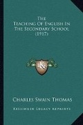 Cover: The Teaching Of English In The Secondary School (1917) - Kessinger Publishing