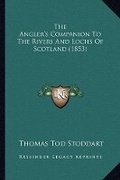 Cover: The Angler's Companion To The Rivers And Lochs Of Scotland (1853) - Kessinger Publishing