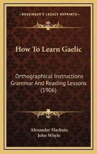 Enlarge image Cover: How To Learn Gaelic - Kessinger Publishing
