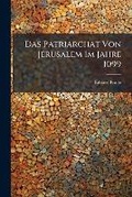 Cover: Das Patriarchat Von Jerusalem Im Jahre 1099 - Nabu Press