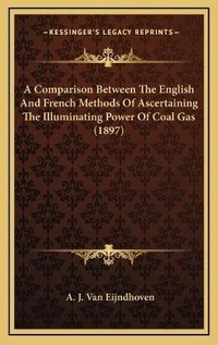 Abbildung von: A Comparison Between The English And French Methods Of Ascertaining The Illuminating Power Of Coal Gas (1897) - Kessinger Publishing