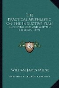 Enlarge image Cover: The Practical Arithmetic On The Inductive Plan - Kessinger Publishing