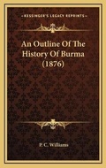 Cover: An Outline Of The History Of Burma (1876) - Kessinger Publishing