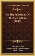 Cover: On The Functions Of The Cerebellum (1838) - Kessinger Publishing