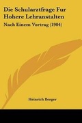 Cover: Die Schularztfrage Fur Hohere Lehranstalten - Kessinger Publishing