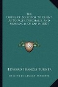 Abbildung von: The Duties Of Solicitor To Client As To Sales, Purchases, And Mortgages Of Land (1883) - Kessinger Publishing