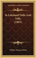 Cover: In Lakeland Dells And Fells (1903) - Kessinger Publishing