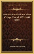 Cover: Sermons Preached In Clifton College Chapel, 1879-1883 (1883) - Kessinger Publishing