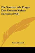 Cover: Die Semiten Als Trager Der Altesten Kultur Europas (1908) - Kessinger Publishing