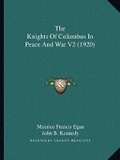 Cover: The Knights Of Columbus In Peace And War V2 (1920) - Kessinger Publishing
