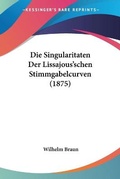 Cover: Die Singularitaten Der Lissajous'schen Stimmgabelcurven (1875) - Kessinger Publishing