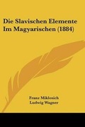 Cover: Die Slavischen Elemente Im Magyarischen (1884) - Kessinger Publishing