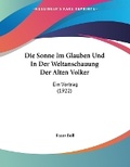 Cover: Die Sonne Im Glauben Und In Der Weltanschauung Der Alten Volker - Kessinger Publishing