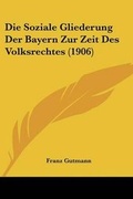 Abbildung von: Die Soziale Gliederung Der Bayern Zur Zeit Des Volksrechtes (1906) - Kessinger Publishing