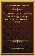 Cover: R. P. Martini Becani Societatis Jesu Theologi Analogia Veteris Ac Novi Testamenti (1758) - Kessinger Publishing
